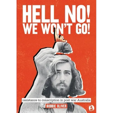 Hell No! We Won't Go!: Resistance to Conscription in Postwar Australia