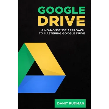 Google Drive: A No Nonsense Approach to Mastering Google Drive