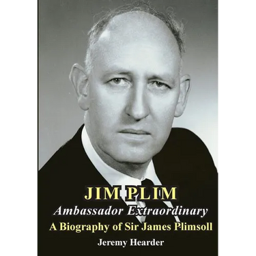 JIM PLIM Ambassador Extraordinary: A Biography of Sir James Plimsoll