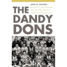 The Dandy Dons: Bill Russell, K. C. Jones, Phil Woolpert, and One of College Basketball's Greatest and Most Innovative Teams