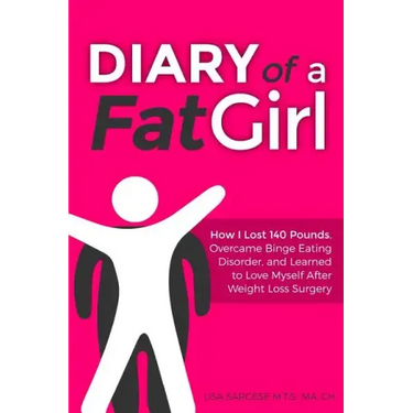 Diary of a Fat Girl: How I Lost 140 Pounds, Overcame Binge Eating Disorder, and Learned to Love Myself After Weight Loss Surgery