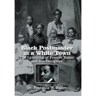 Black Postmaster in a White Town the Lynching of Frazier Baker and His Daughter