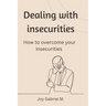 Dealing with insecurities: How to overcome your insecurities