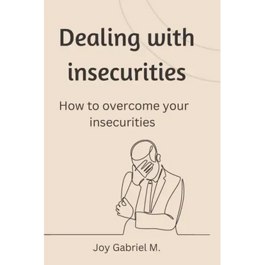 Dealing with insecurities: How to overcome your insecurities