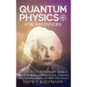 Quantum Physics for Beginners: Discover the Deepest Secrets of the Law of Attraction and Q Mechanics and the power of the Mind