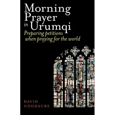 Morning Prayer in Urumqi: Preparing petitions when praying for the world