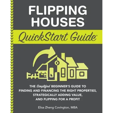 Flipping Houses QuickStart Guide: The Simplified Beginner's Guide to Finding and Financing the Right Properties, Strategically Adding Value, and Flipp