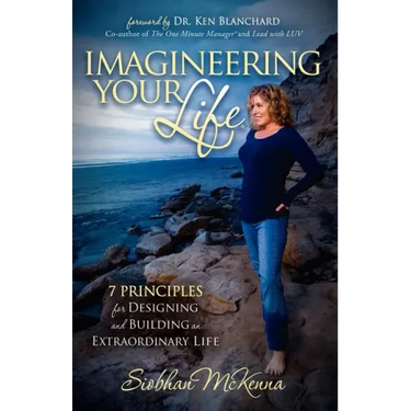 Imagineering Your Life: 7 Principles for Designing and Building an Extraordinary Life