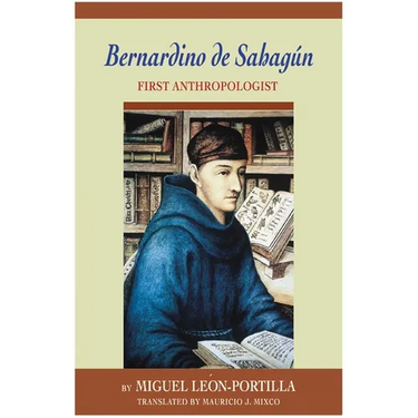 Bernardino de Sahagun: First Anthropologist