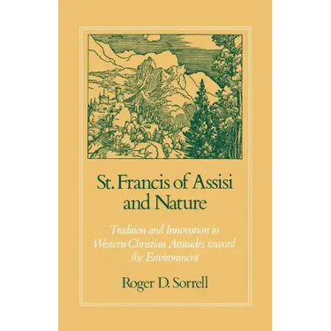 St. Francis of Assisi and Nature: Tradition and Innovation in Western Christian Attitudes Toward the Environment