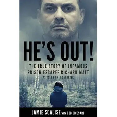 He's Out!: The True Story of Infamous Prison Escapee Richard Matt as Told by His Daughter