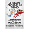 A Damn Close-Run Thing: A Brief History Of The Falklands War