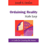 Ordaining Reality Made Easy: A Guide for Creating the Future