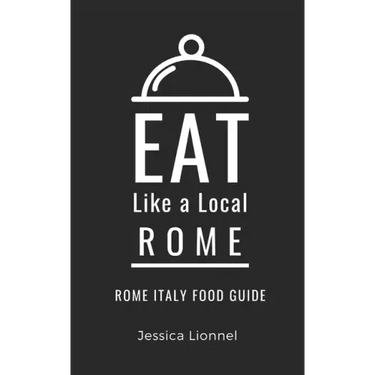 Eat Like a Local- Rome: Rome Italy Food Guide