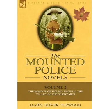 The Mounted Police Novels: Volume 2-The Honour of the Big Snows & the Valley of the Silent Men