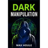 Dark Manipulation: The Art of Dark Psychology, NLP Secrets, and Body Language Reading. Take Charge Using Various Mind Persuasion Techniqu