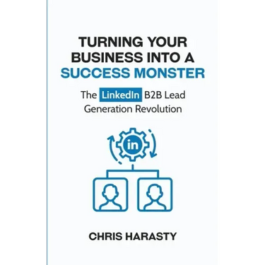 Turning Your Business Into A Success Monster: The LinkedIn B2B Lead Generation Revolution
