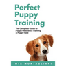 Perfect Puppy Training: The Complete Guide to Puppy Obedience Training & Puppy Care
