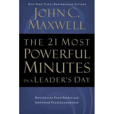 The 21 Most Powerful Minutes in a Leader's Day: Revitalize Your Spirit and Empower Your Leadership