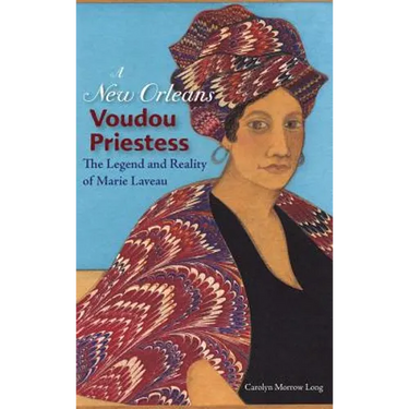 A New Orleans Voudou Priestess: The Legend and Reality of Marie Laveau