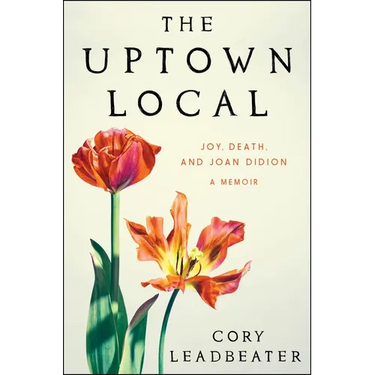 The Uptown Local: Joy, Death, and Joan Didion: A Memoir