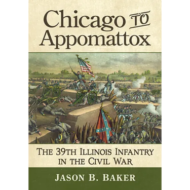 Chicago to Appomattox: The 39th Illinois Infantry in the Civil War