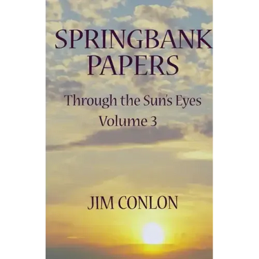 Springbank Papers: Through the Sun's Eyes Volume 3