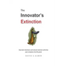 The Innovator's Extinction: How best intentions and natural selection will drive your company into the grave