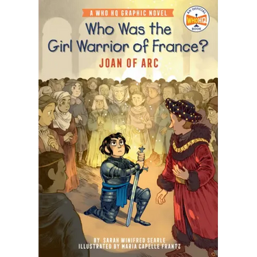 Who Was the Girl Warrior of France?: Joan of Arc: A Who HQ Graphic Novel