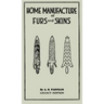 Home Manufacture Of Furs And Skins (Legacy Edition): A Classic Manual On Traditional Tanning, Dressing, And Preserving Animal Furs For Ornament, Appar