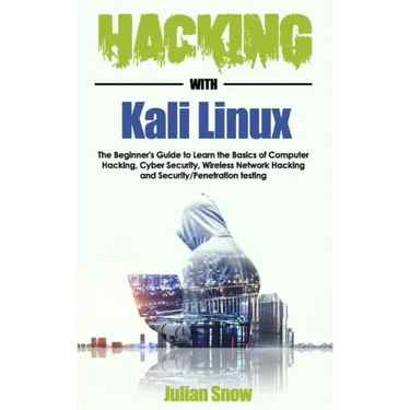 Hacking with Kali Linux: The Beginner's Guide to Learn the Basics of Computer Hacking, Cyber Security, Wireless Network Hacking and Security/Pe