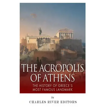 The Acropolis of Athens: The History of Greece's Most Famous Landmark
