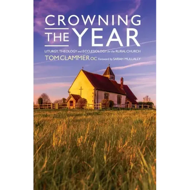 Crowning the Year: Liturgy, Theology and Ecclesiology for the Rural Church