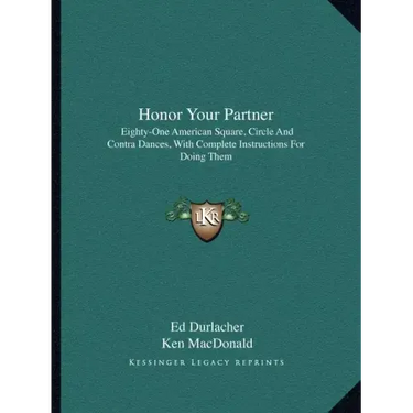Honor Your Partner: Eighty-One American Square, Circle and Contra Dances, with Complete Instructions for Doing Them