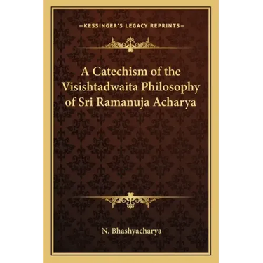 A Catechism of the Visishtadwaita Philosophy of Sri Ramanuja Acharya