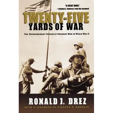 Twenty-Five Yards of War: The Extraordinary Courage of Ordinary Men in World War II