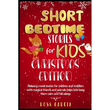 Short Bedtime Stories for Kids: Classic Fairy Tales, Moral Stories, Tales to Fall Asleep Them and Have a Peaceful Sleeping Christmas Edition