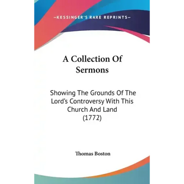 A Collection Of Sermons: Showing The Grounds Of The Lord's Controversy With This Church And Land (1772)