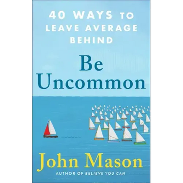 Be Uncommon: 40 Ways to Leave Average Behind