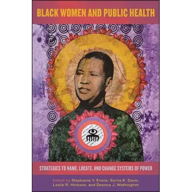 Black Women and Public Health: Strategies to Name, Locate, and Change Systems of Power
