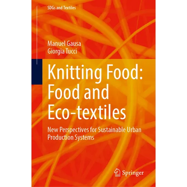 Knitting Food: Food and Eco-Textiles: New Perspectives for Sustainable Urban Production Systems