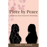 Piece by Peace: The Journey From Fractured to Flourishing