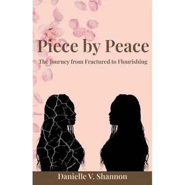 Piece by Peace: The Journey From Fractured to Flourishing