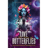 Love in The Time of Butterflies: Real-life Adventures in Polyamory, Psychedelics and Zen