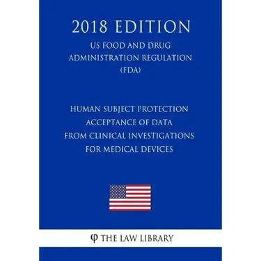 Human Subject Protection - Acceptance of Data from Clinical Investigations for Medical Devices (Us Food and Drug Administration Regulation) (Fda) (201