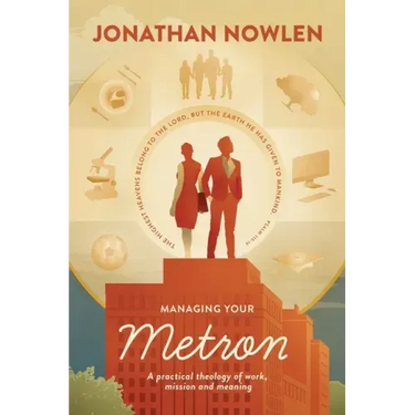Managing Your Metron: A practical theology of work, mission, and meaning