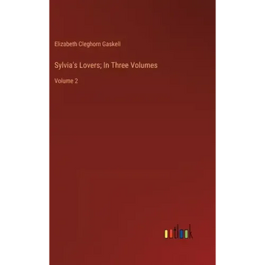 Sylvia's Lovers; In Three Volumes: Volume 2