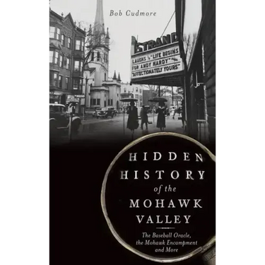 Hidden History of the Mohawk Valley: The Baseball Oracle, the Mohawk Encampment and More