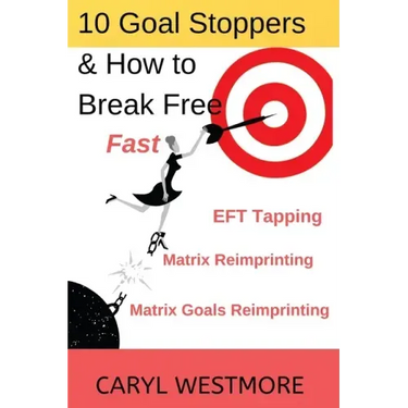 10 Goal Stoppers and How to Break Free: EFT Tapping, Matrix Reimprinting, Matrix Goals Reimprinting