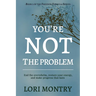 You're Not the Problem: End the Overwhelm, Restore Energy, and Make Progress that Lasts